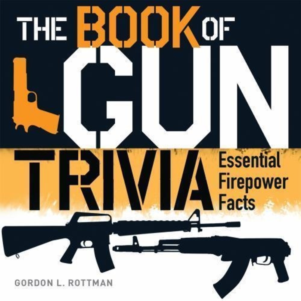 The Book of Gun Trivia: Essential Firepower Facts (General Military) by Rottman,